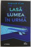 Lasa lumea in urma - Rumaan Alam - Roman Beletristica