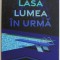Lasa lumea in urma &ndash; Rumaan Alam
