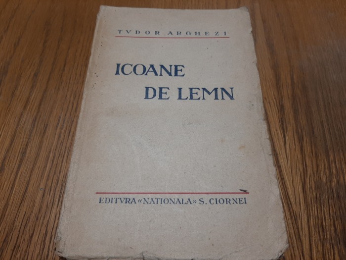 TUDOR ARGHEZI - ICOANE DE LEMN - Editura NATIONALA S. Ciornei, 1930, 302 p.