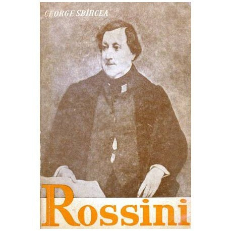 George Sbarcea - Rossini sau triumful operei Bufe - 102479