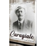 Caragiale. Tragicul destin al unui mare scriitor - B. Jordan, Lucian Predescu