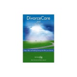 Divorce Care: Hope, Help, and Healing During and After Your Divorce