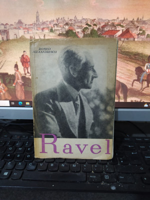 Ravel, Romeo Alexandrescu, editura Muzicală, București 1964, 214 foto