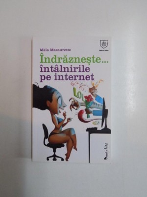 INDRAZNESTE...INTALNIRILE PE INTERNET de MAIA MAZAURETTE 2010 foto