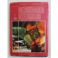 DEZOXIDAREA OTELURILOR de I. TRIPSA si C. PUMNEA , 1981