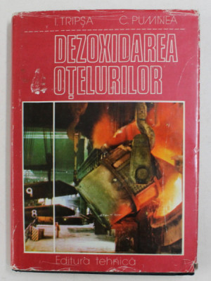 DEZOXIDAREA OTELURILOR de I. TRIPSA si C. PUMNEA , 1981 foto