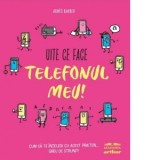 Uite ce face telefonul meu! Cum sa te intelegi cu acest prieten... greu de strunit - Agnes Barber