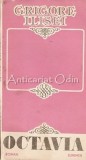Octavia. Roman - Grigore Ilisei, Editura Junimea, 1986, 297 pagini