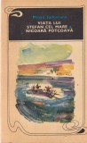 Mihail Sadoveanu - Viata lui Stefan cel Mare, Nicoara Potcoava | 527 pagini | Editia 1970 | Stare buna | Brosata