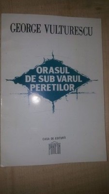Orasul de sub varul peretilor- George Vulturescu foto