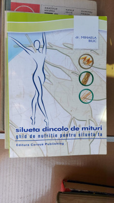 SILUETA DINCOLO DE MITURI GHID DE NUTRITIE PENTRU SILUETA TA - MIHAELA BILIC foto