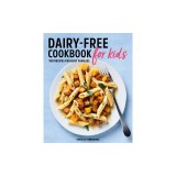 Dairy Free Cookbook for Kids: 100 Recipes for Busy Families