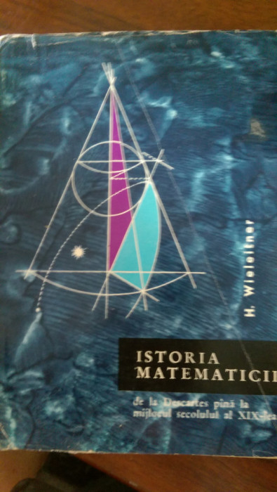 Istoria matematicii de la Descartes pana la mijlocul secolului XIX H.Wieleitner