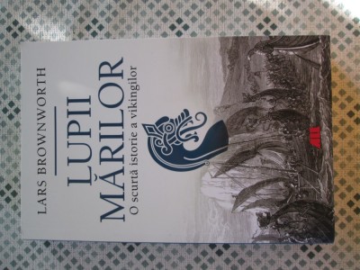 Lars Brownworth - Lupii marilor. O scurta istorie a vikingilor foto