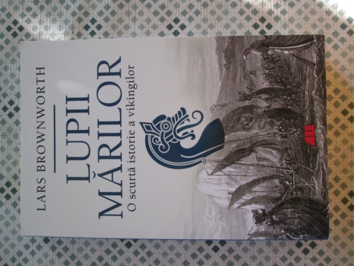 Lars Brownworth - Lupii marilor. O scurta istorie a vikingilor