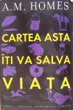 Cartea Asta Iti Va Salva Viata - A.M. Homes, Leda, 2007, Romana, Paperback, Roman