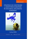 Strategii de construire a identitatii europene in discursul diplomatic romanesc - Corina Popa