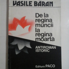De la regina muncii la regina moarta (antiroman istoric) - Vasile BARAN (aceasta carte a apartinut generalului Iulian Vlad)