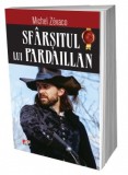 Sfarsitul lui Pardaillan - Michel Zevaco - Aventura, Beletristica