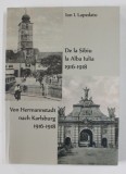 DE LA SIBIU LA ALBA IULIA 1916- 1918 / VON HERMANNSTADT NACH KARLSBURG 1916 -1918 de ION I. LAPEDATU , 2021, EDITIE BILINGVA ROMANA - GERMANA