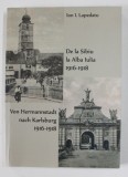 DE LA SIBIU LA ALBA IULIA 1916- 1918 / VON HERMANNSTADT NACH KARLSBURG 1916 -1918 de ION I. LAPEDATU , 2021, EDITIE BILINGVA ROMANA - GERMANA