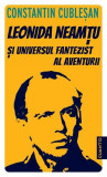 Leonida Neamțu și universul fantezist al aventurii - Paperback brosat - Constantin Cubleşan - Cuantic