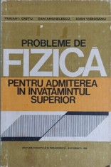 PROBLEME DE FIZICA PENTRU ADMITEREA IN INVATAMANTUL SUPERIOR-TRAIAN I. CRETU, DAN ANGHELESCU, IOAN VIEROSAN-210542