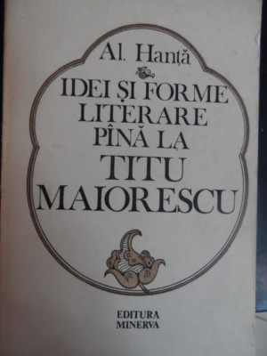 Idei Si Forme Literare Pana La Titu Maiorescu - Al. Hanta , 2012941 foto