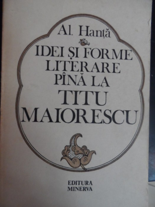 Idei Si Forme Literare Pana La Titu Maiorescu - Al. Hanta , 2012941