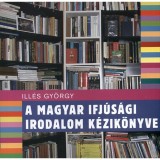 A magyar ifj&uacute;s&aacute;gi irodalom k&eacute;zik&ouml;nyve - Ill&eacute;s Gy&ouml;rgy