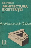 Cumpara ieftin Arhitectura Existentei I - Ilie Parvu, Humanitas, 1990, Filosofie, 341 pagini