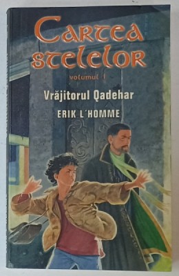 CARTEA STELELOR , VOLUMUL I : VRAJITORUL QADEHAR de ERIK L &amp;#039;HOMME , 2006 foto