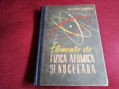 HELMUT LINDNER - ELEMENTE DE FIZICA ATOMICA SI NUCLEARA foto