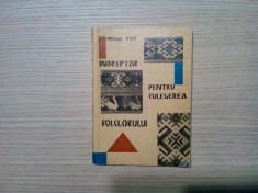 INDREPTAR PENTRU CULEGEREA FOLCLORULUI - Mihai Pop - Editura Comitetul de Stat pentru Cultura si Arta, 1967, 111 p.; tiraj: 5000 ex.