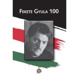 Fekete Gyula 100 - Fekete Gyula