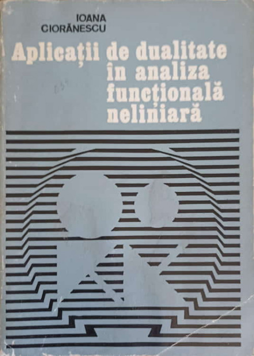 APLICATII DE DUALITATE IN ANALIZA FUNCTIONALA NELINIARA-IOANA CIORANESCU