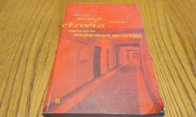 MOSTENITORII SECURITATII - Marius Oprea - Editura Humanitas, 2004, 270 p. foto