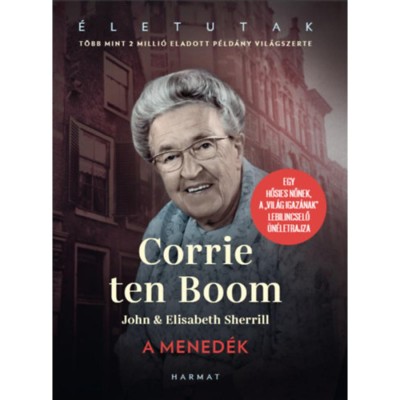 A mened&amp;eacute;k - Egy hősies nőnek, a &amp;quot;Vil&amp;aacute;g igaz&amp;aacute;nak&amp;quot; lebilincselő &amp;ouml;n&amp;eacute;letrajza - Corrie Ten Boom foto