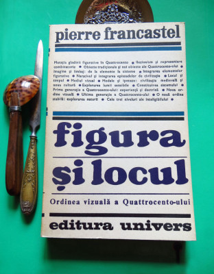 Pierre Francastel-FIGURA SI LOCUL (Univers 1971; 400 pag.), semnăt. scriitor MHS foto