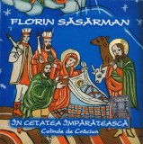 Florin Săsărman - &Icirc;n Cetatea &Icirc;mpărătească - Colinde De Crăciun, CD