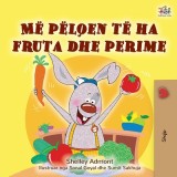 I Love to Eat Fruits and Vegetables (Albanian Children&#039;s Book)