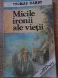 Micile Ironii ale Vietii - Thomas Hardy, 1992, Romana, Roman, Editura Divers-Press