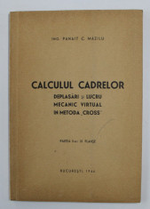 CALCULUL CADRELOR - DEPLASARI SI LUCRU MECANIC VIRTUAL IN METODA &amp;#039; CROSS &amp;#039; de PANAIT C. MAZILU , PARTEA A - II -A - 31 DE PLANSE , 1946 foto