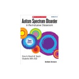 Autism Spectrum Disorder in the Inclusive Classroom, 2nd Edition: How to Reach &amp; Teach Students with Asd