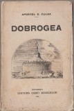 Apostol D. Culea - Dobrogea (Editie princeps) Casa Scoalelor, 260 pagini. Geografie. Bucuresti