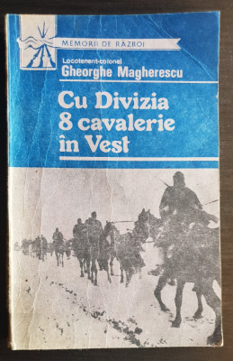 Cu Divizia 8 cavalerie &amp;icirc;n Vest - Gheorghe Magherescu foto