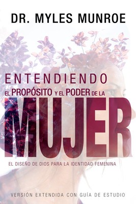 Entendiendo El Proposito y El Poder de la Mujer: El Diseno de Dios Para La Identidad Femenina foto