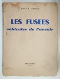 LES FUSEES , VEHICULES DE L 'AVENIR par HANS K. KAISER , 1954 , PREZINTA URME DE UZURA , COPERTA FRANJURATA