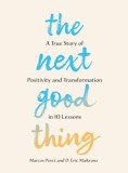 The Next Good Thing : A True Story of Positivity and Transformation in 10 Lessons - Editura SAS Gardners EU