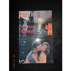 ERICH MARIA REMARQUE - TREI CAMARAZI